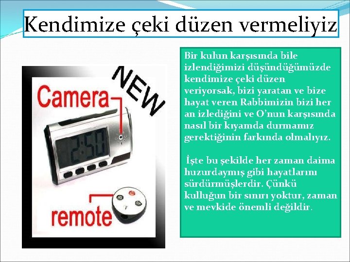 Kendimize çeki düzen vermeliyiz Bir kulun karşısında bile izlendiğimizi düşündüğümüzde kendimize çeki düzen veriyorsak, Kendimize çeki düzen vermeliyiz Bir kulun karşısında bile izlendiğimizi düşündüğümüzde kendimize çeki düzen veriyorsak,