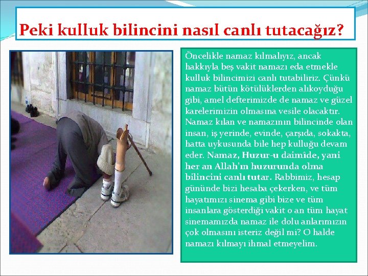 Peki kulluk bilincini nasıl canlı tutacağız? Öncelikle namaz kılmalıyız, ancak hakkıyla beş vakit namazı