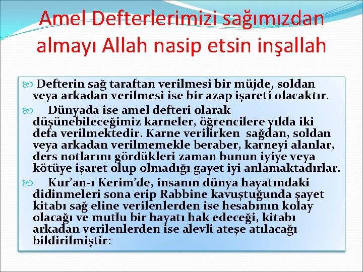 Amel Defterlerimizi sağımızdan almayı Allah nasip etsin inşallah Defterin sağ taraftan verilmesi bir müjde,