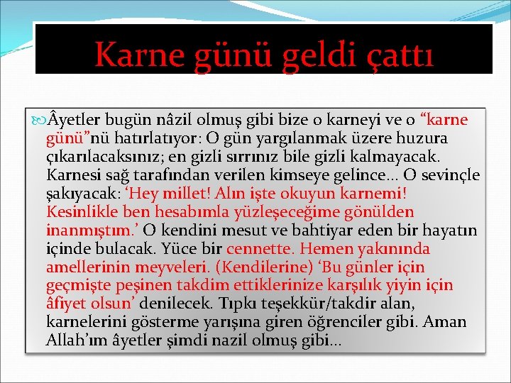 Karne günü geldi çattı yetler bugün nâzil olmuş gibi bize o karneyi ve o