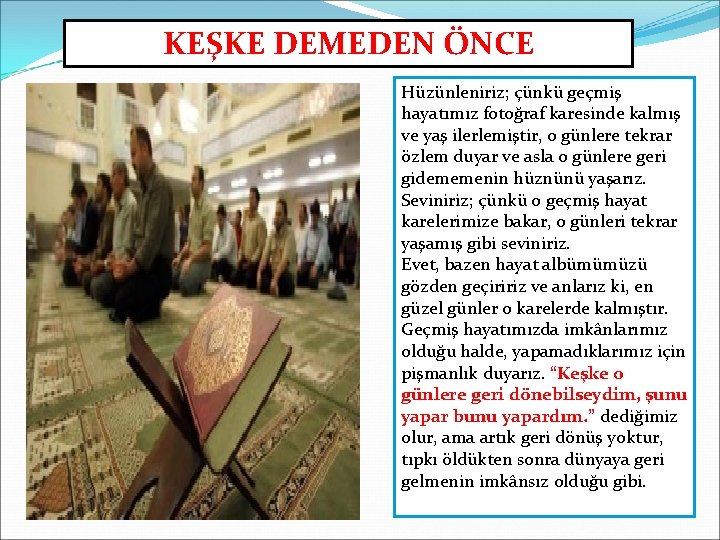 KEŞKE DEMEDEN ÖNCE Hüzünleniriz; çünkü geçmiş hayatımız fotoğraf karesinde kalmış ve yaş ilerlemiştir, o