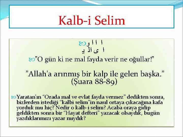 Kalb-i Selim ﻭ ﺍ ﺍ ﺍ ﻳ ﺍﻟ ﻯ ﺍ "O gün ki ne Kalb-i Selim ﻭ ﺍ ﺍ ﺍ ﻳ ﺍﻟ ﻯ ﺍ "O gün ki ne