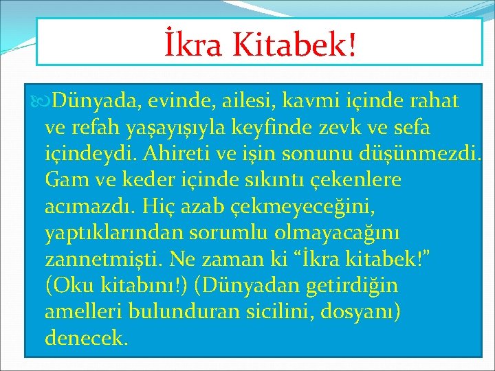 İkra Kitabek! Dünyada, evinde, ailesi, kavmi içinde rahat ve refah yaşayışıyla keyfinde zevk ve