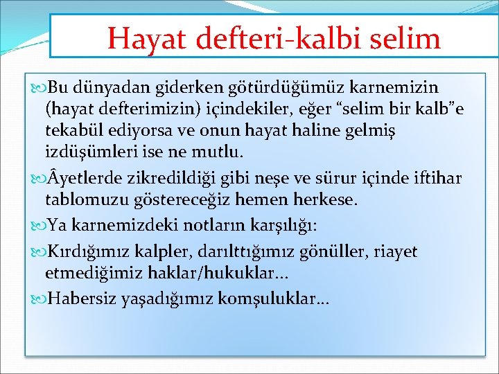 Hayat defteri-kalbi selim Bu dünyadan giderken götürdüğümüz karnemizin (hayat defterimizin) içindekiler, eğer “selim bir