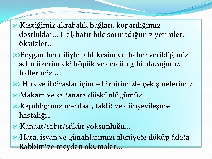 Kestiğimiz akrabalık bağları, kopardığımız dostluklar. . . Hal/hatır bile sormadığımız yetimler, öksüzler. . Kestiğimiz akrabalık bağları, kopardığımız dostluklar. . . Hal/hatır bile sormadığımız yetimler, öksüzler. .