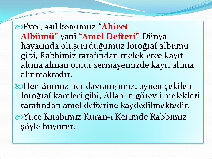  Evet, asıl konumuz “Ahiret Albümü” yani “Amel Defteri” Dünya hayatında oluşturduğumuz fotoğraf albümü