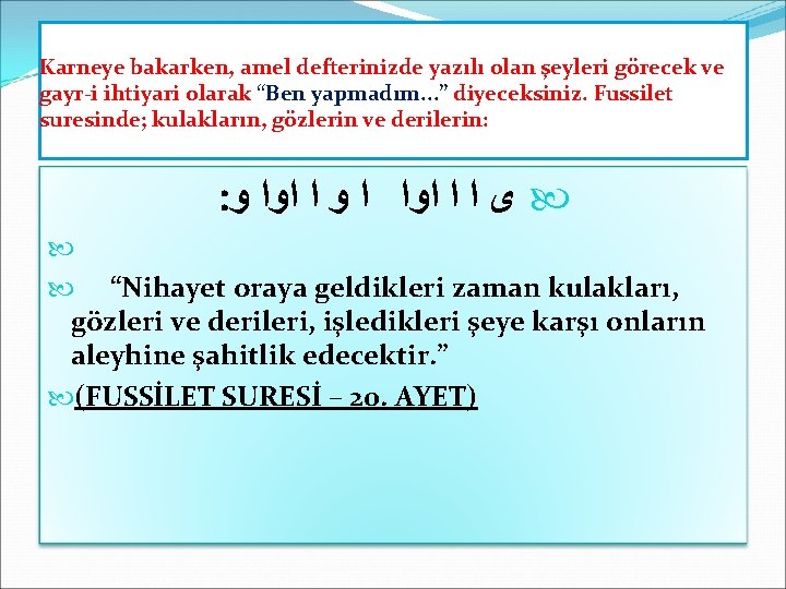 Karneye bakarken, amel defterinizde yazılı olan şeyleri görecek ve gayr i ihtiyari olarak “Ben