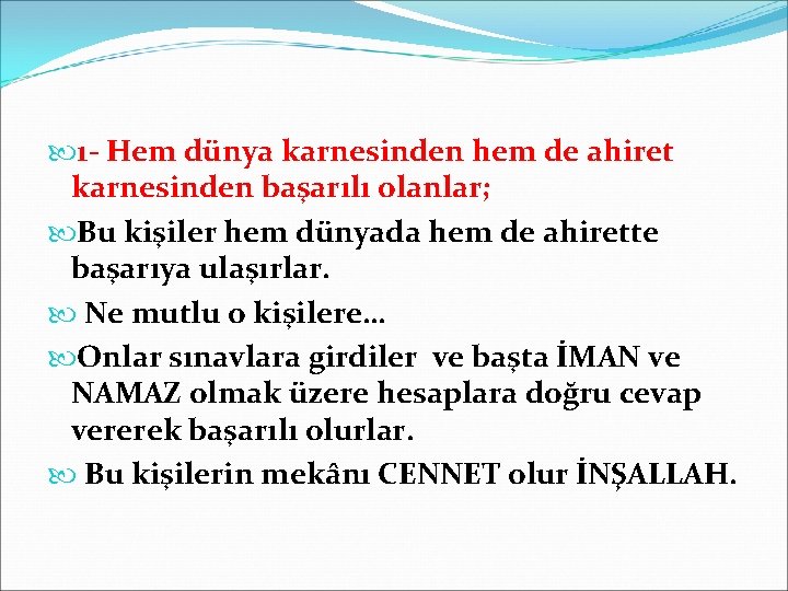  1 Hem dünya karnesinden hem de ahiret karnesinden başarılı olanlar; Bu kişiler hem