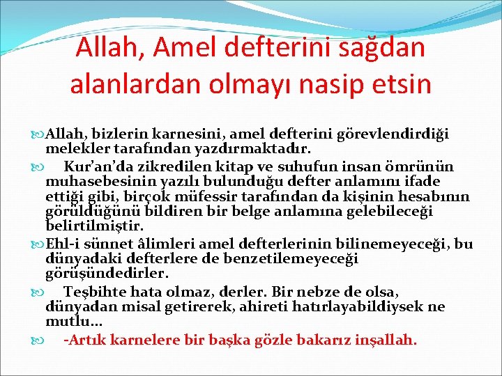 Allah, Amel defterini sağdan alanlardan olmayı nasip etsin Allah, bizlerin karnesini, amel defterini görevlendirdiği