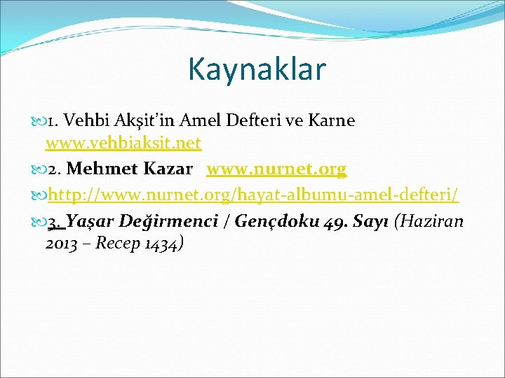 Kaynaklar 1. Vehbi Akşit’in Amel Defteri ve Karne www. vehbiaksit. net 2. Mehmet Kazar