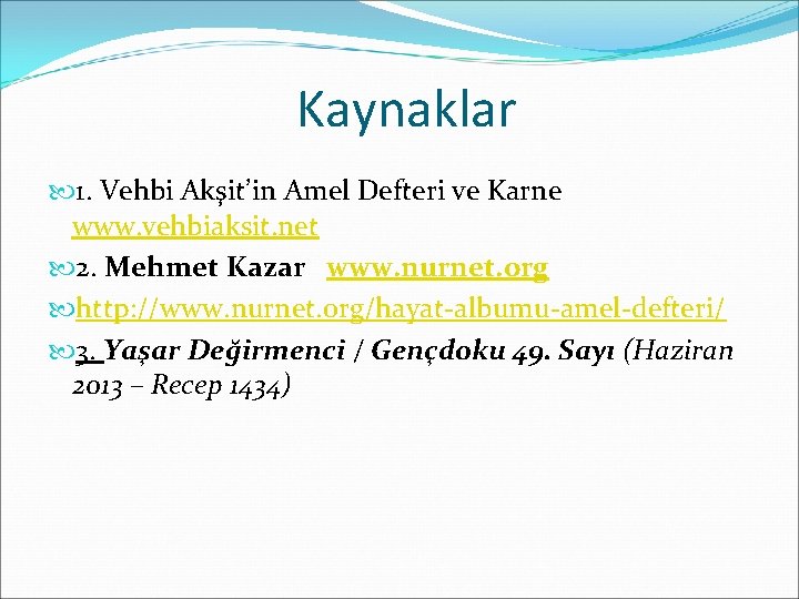 Kaynaklar 1. Vehbi Akşit’in Amel Defteri ve Karne www. vehbiaksit. net 2. Mehmet Kazar Kaynaklar 1. Vehbi Akşit’in Amel Defteri ve Karne www. vehbiaksit. net 2. Mehmet Kazar