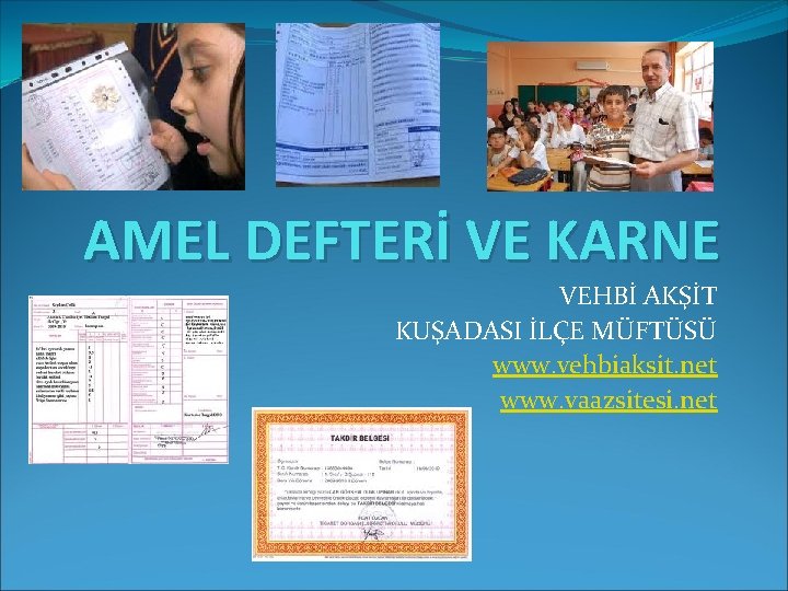 AMEL DEFTERİ VE KARNE VEHBİ AKŞİT KUŞADASI İLÇE MÜFTÜSÜ www. vehbiaksit. net www. vaazsitesi.