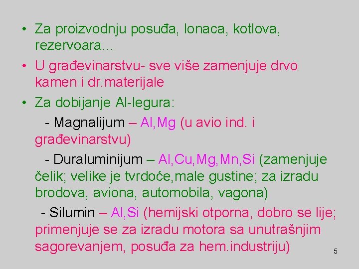  • Za proizvodnju posuđa, lonaca, kotlova, rezervoara… • U građevinarstvu- sve više zamenjuje