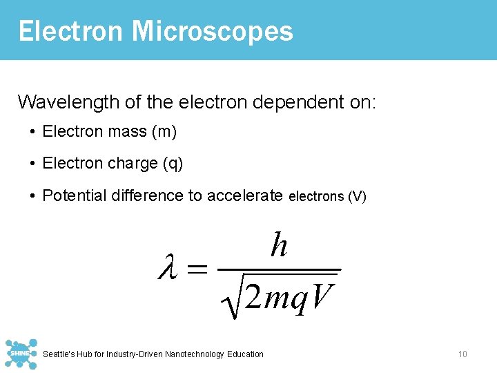 Electron Microscopes Wavelength of the electron dependent on: • Electron mass (m) • Electron