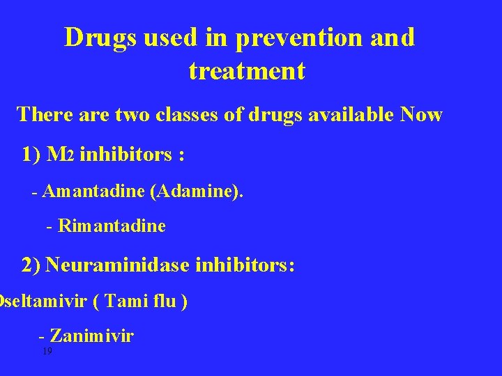 Drugs used in prevention and treatment There are two classes of drugs available Now