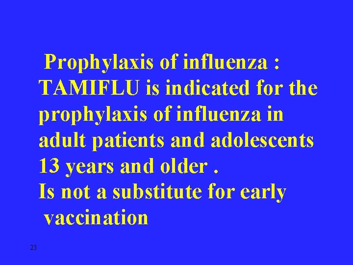 Prophylaxis of influenza : TAMIFLU is indicated for the prophylaxis of influenza in adult