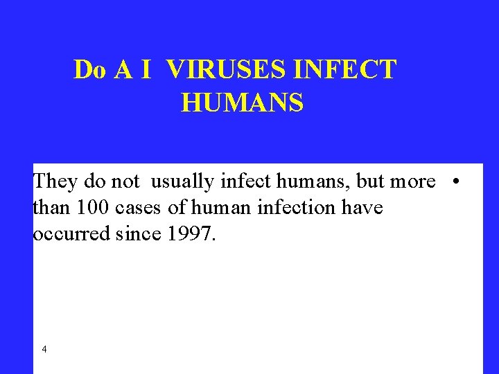 Do A I VIRUSES INFECT HUMANS They do not usually infect humans, but more