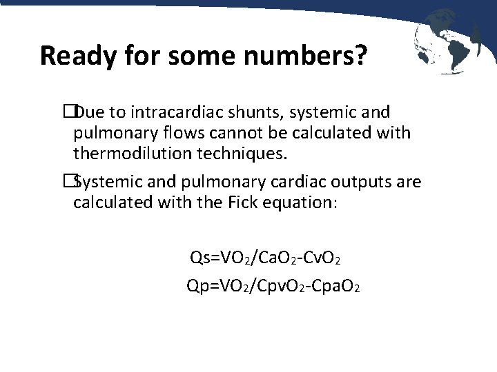 Ready for some numbers? �Due to intracardiac shunts, systemic and pulmonary flows cannot be