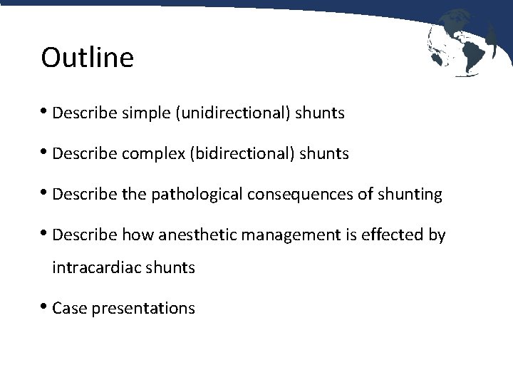 Outline • Describe simple (unidirectional) shunts • Describe complex (bidirectional) shunts • Describe the