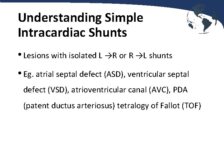 Understanding Simple Intracardiac Shunts • Lesions with isolated L →R or R →L shunts