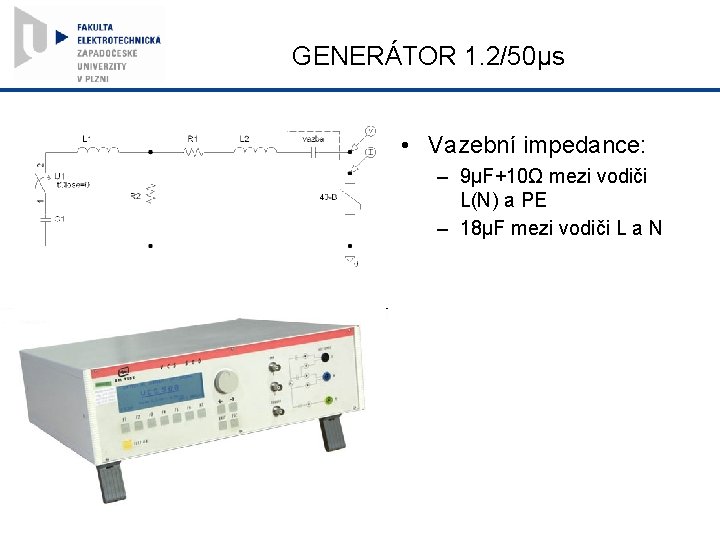 GENERÁTOR 1. 2/50µs • Vazební impedance: – 9µF+10Ω mezi vodiči L(N) a PE –