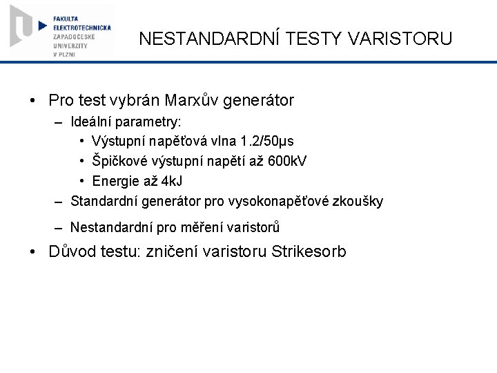 NESTANDARDNÍ TESTY VARISTORU • Pro test vybrán Marxův generátor – Ideální parametry: • Výstupní