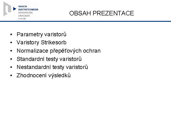 OBSAH PREZENTACE • • • Parametry varistorů Varistory Strikesorb Normalizace přepěťových ochran Standardní testy