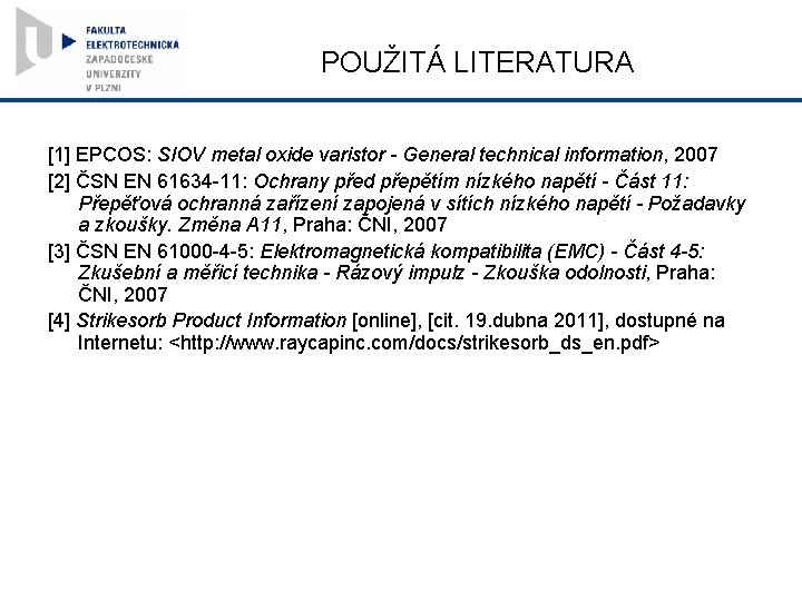 POUŽITÁ LITERATURA [1] EPCOS: SIOV metal oxide varistor - General technical information, 2007 [2]