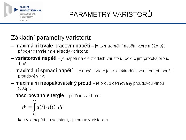 PARAMETRY VARISTORŮ Základní parametry varistorů: – maximální trvalé pracovní napětí – je to maximální