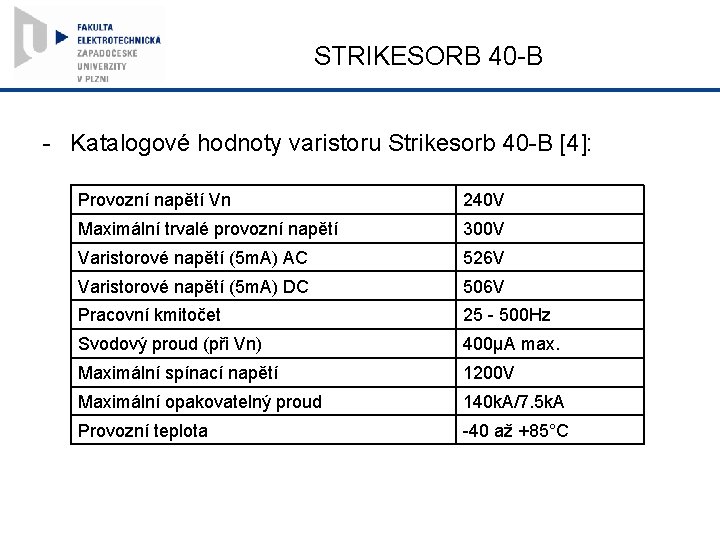 STRIKESORB 40 -B - Katalogové hodnoty varistoru Strikesorb 40 -B [4]: Provozní napětí Vn