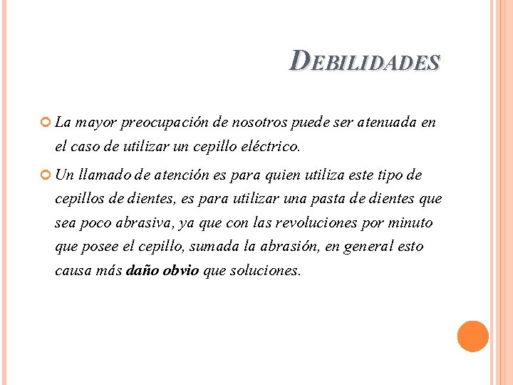 DEBILIDADES La mayor preocupación de nosotros puede ser atenuada en el caso de utilizar