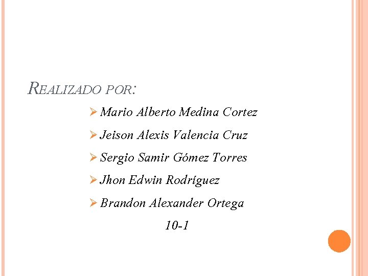 REALIZADO POR: Ø Mario Alberto Medina Cortez Ø Jeison Alexis Valencia Cruz Ø Sergio