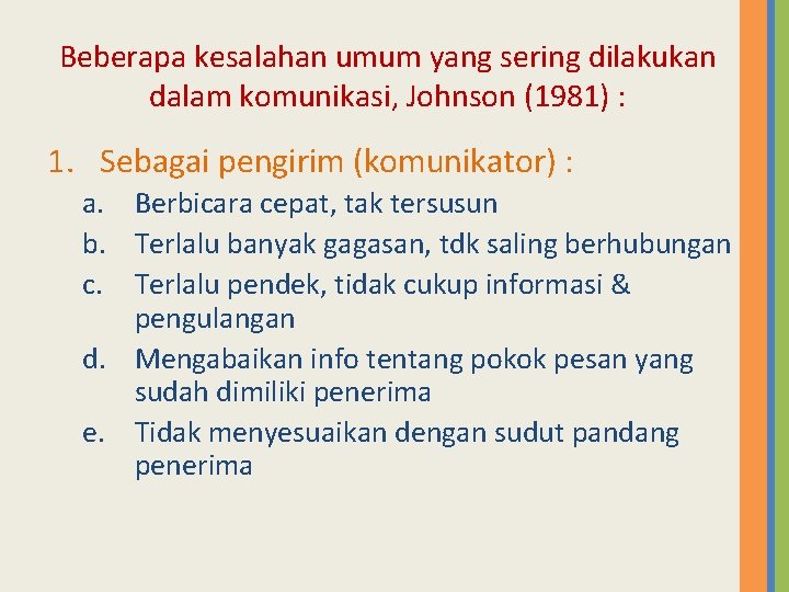 Beberapa kesalahan umum yang sering dilakukan dalam komunikasi, Johnson (1981) : 1. Sebagai pengirim