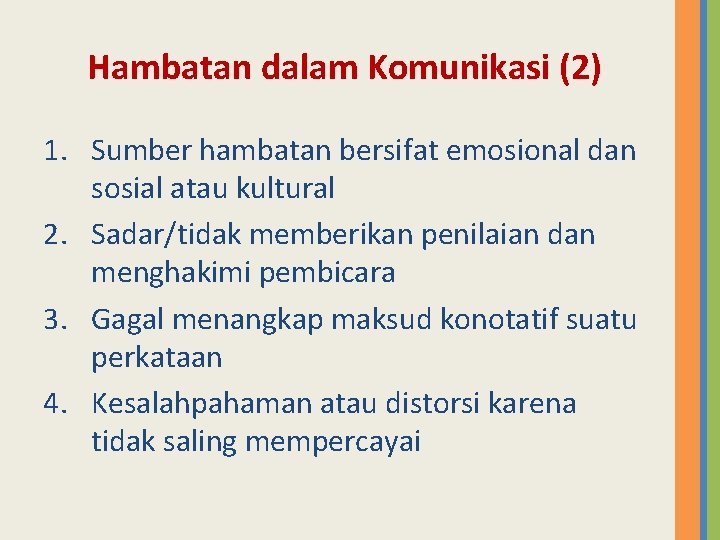 Hambatan dalam Komunikasi (2) 1. Sumber hambatan bersifat emosional dan sosial atau kultural 2.