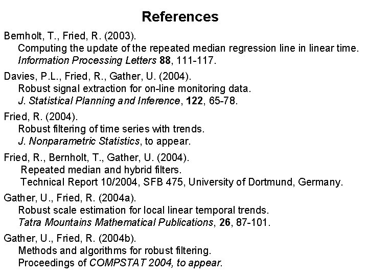 References Bernholt, T. , Fried, R. (2003). Computing the update of the repeated median References Bernholt, T. , Fried, R. (2003). Computing the update of the repeated median