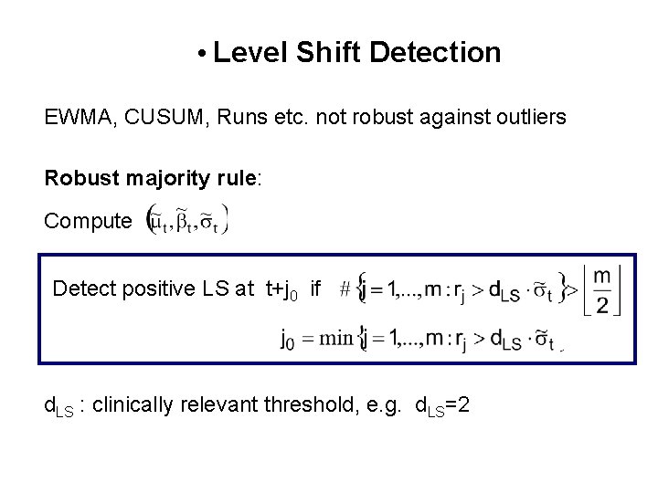 • Level Shift Detection EWMA, CUSUM, Runs etc. not robust against outliers Robust • Level Shift Detection EWMA, CUSUM, Runs etc. not robust against outliers Robust