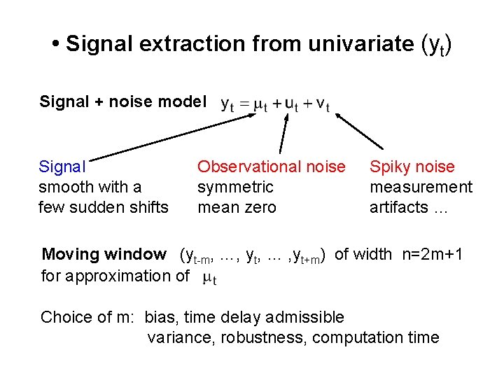 • Signal extraction from univariate (yt) Signal + noise model Signal smooth with • Signal extraction from univariate (yt) Signal + noise model Signal smooth with