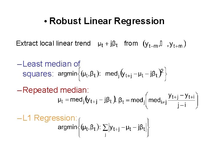 • Robust Linear Regression Extract local linear trend – Least median of squares: • Robust Linear Regression Extract local linear trend – Least median of squares: