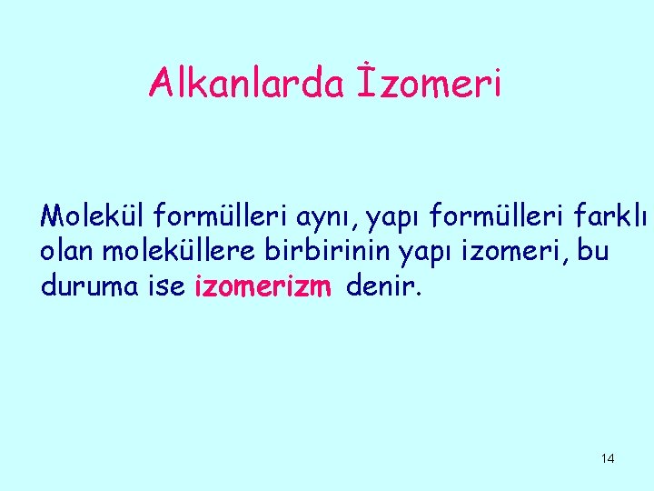 Alkanlarda İzomeri Molekül formülleri aynı, yapı formülleri farklı olan moleküllere birbirinin yapı izomeri, bu