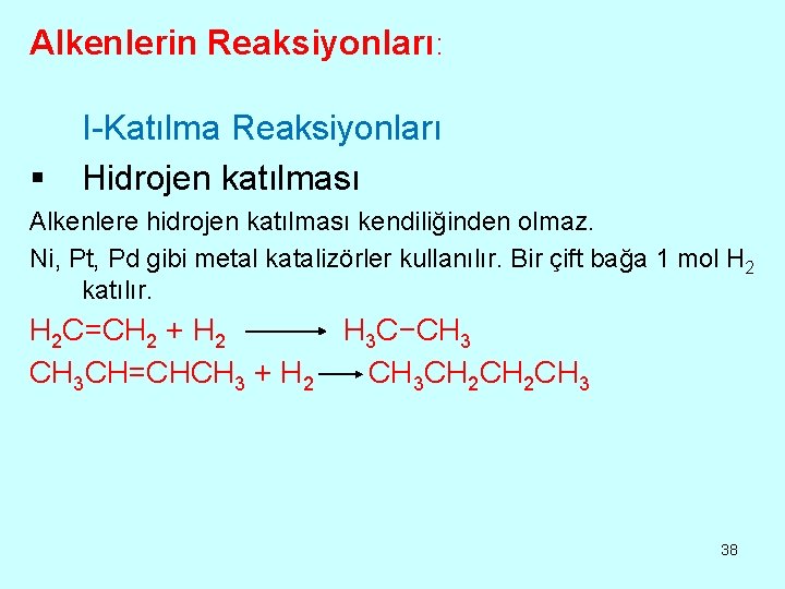 Alkenlerin Reaksiyonları: § I-Katılma Reaksiyonları Hidrojen katılması Alkenlere hidrojen katılması kendiliğinden olmaz. Ni, Pt,