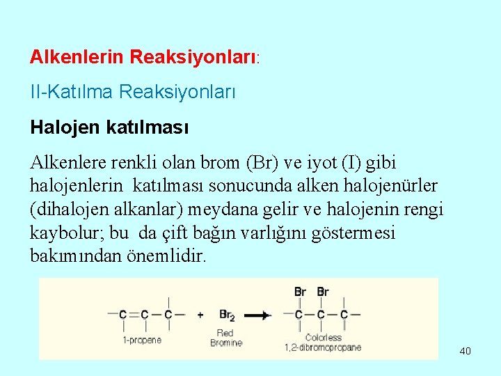 Alkenlerin Reaksiyonları: II-Katılma Reaksiyonları Halojen katılması Alkenlere renkli olan brom (Br) ve iyot (I)