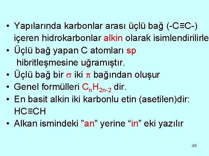  • Yapılarında karbonlar arası üçlü bağ (-C≡C-) içeren hidrokarbonlar alkin olarak isimlendirilirle •