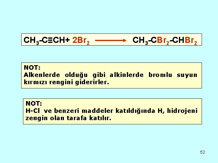 CH 3 -C≡CH+ 2 Br 2 CH 3 -CBr 2 -CHBr 2 NOT: Alkenlerde