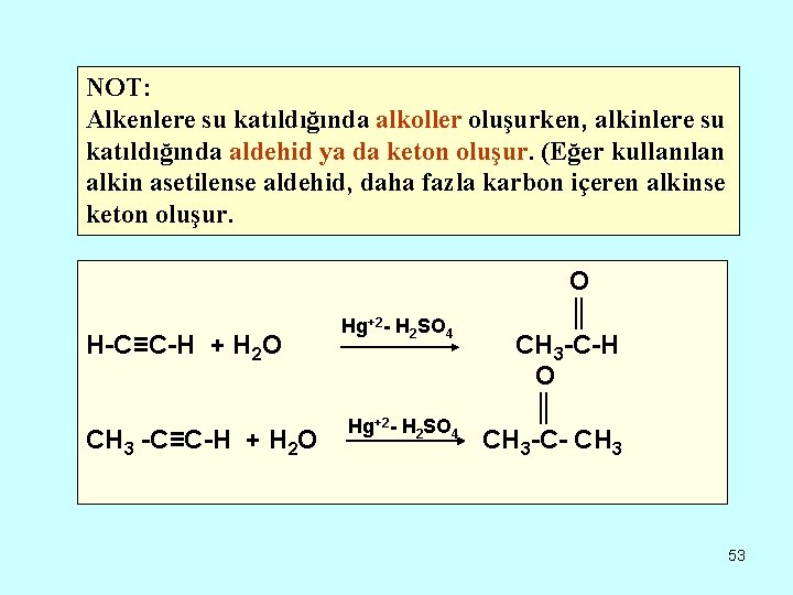 NOT: Alkenlere su katıldığında alkoller oluşurken, alkinlere su katıldığında aldehid ya da keton oluşur.