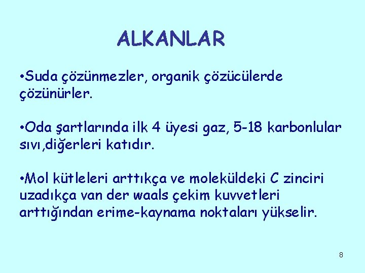 ALKANLAR • Suda çözünmezler, organik çözücülerde çözünürler. • Oda şartlarında ilk 4 üyesi gaz,