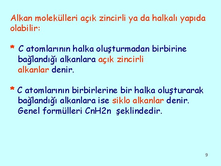 Alkan molekülleri açık zincirli ya da halkalı yapıda olabilir: * C atomlarının halka oluşturmadan