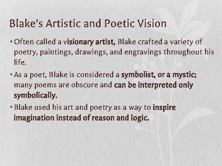 Blake’s Artistic and Poetic Vision • Often called a visionary artist, Blake crafted a