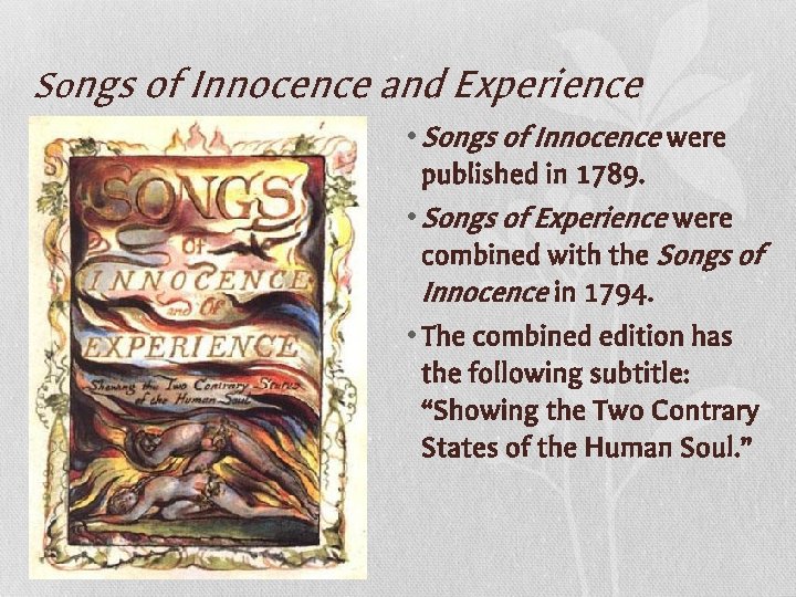 Songs of Innocence and Experience • Songs of Innocence were published in 1789. •