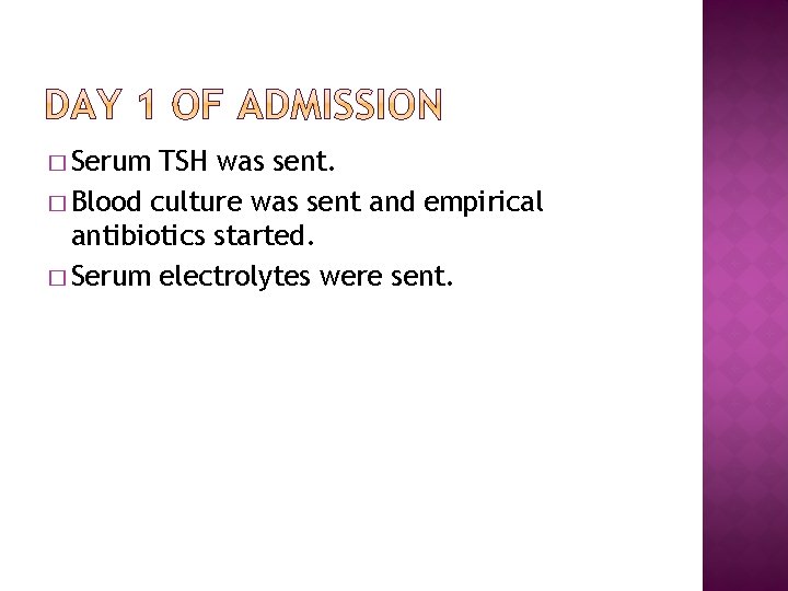 � Serum TSH was sent. � Blood culture was sent and empirical antibiotics started.