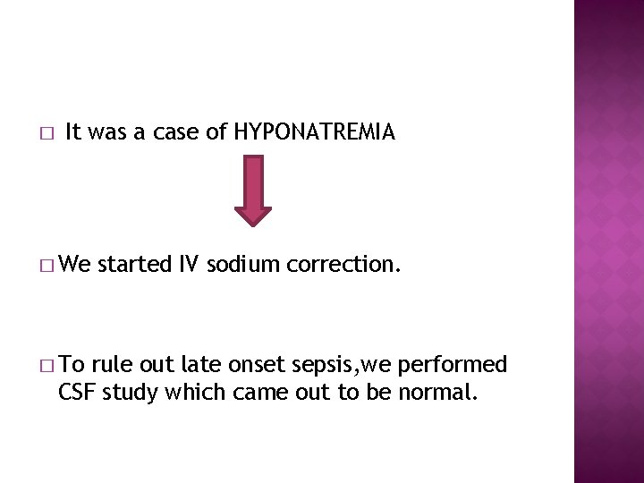 � It was a case of HYPONATREMIA � We � To started IV sodium